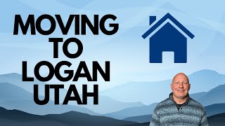 MOVING TO LOGAN UTAH